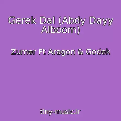 کاور آهنگ Gerek Dal (Abdy Dayy Alboom) از Zumer Ft Aragon & Godek