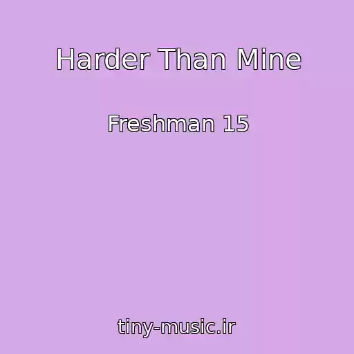 کاور آهنگ Harder Than Mine از Freshman 15