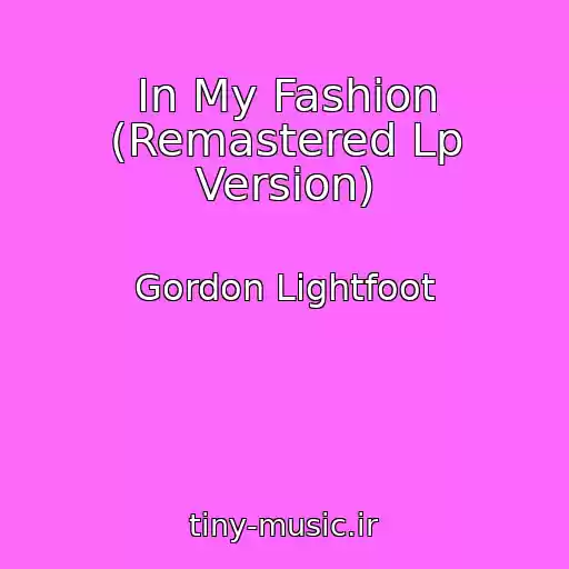 کاور آهنگ In My Fashion (Remastered Lp Version) از Gordon Lightfoot