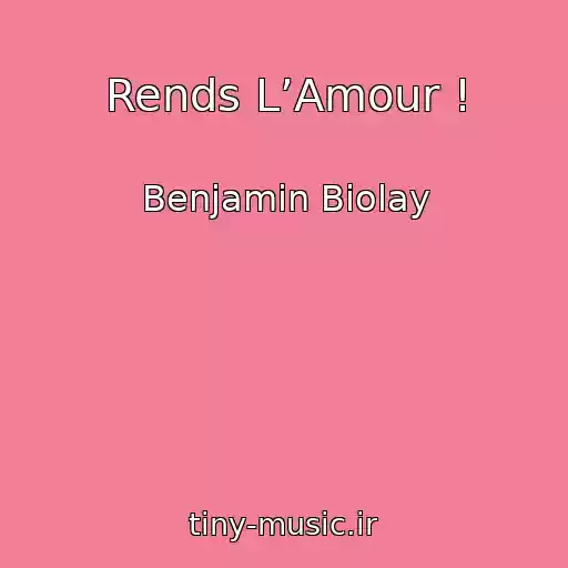 کاور آهنگ Rends L’Amour ! از Benjamin Biolay