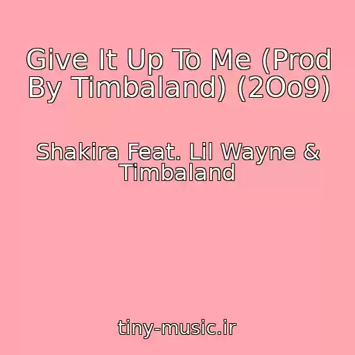 کاور آهنگ Give It Up To Me (Prod By Timbaland) (2Oo9) از Shakira Feat. Lil Wayne & Timbaland