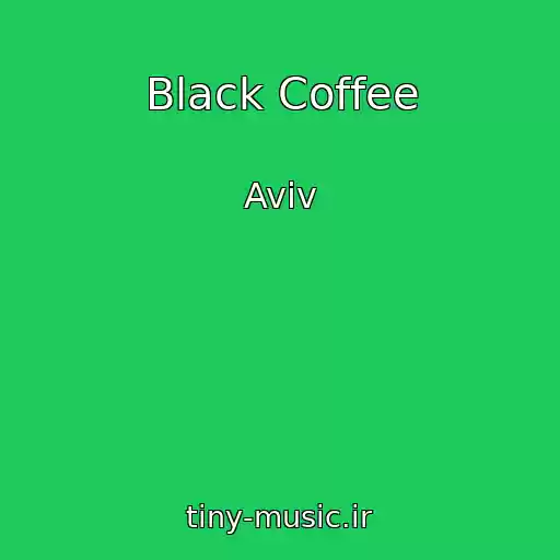کاور آهنگ Black Coffee از Aviv