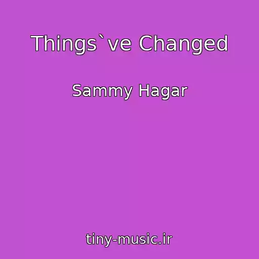 کاور آهنگ Things`ve Changed از Sammy Hagar