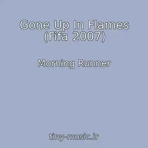 کاور آهنگ Gone Up In Flames (Fifa 2007) از Morning Runner