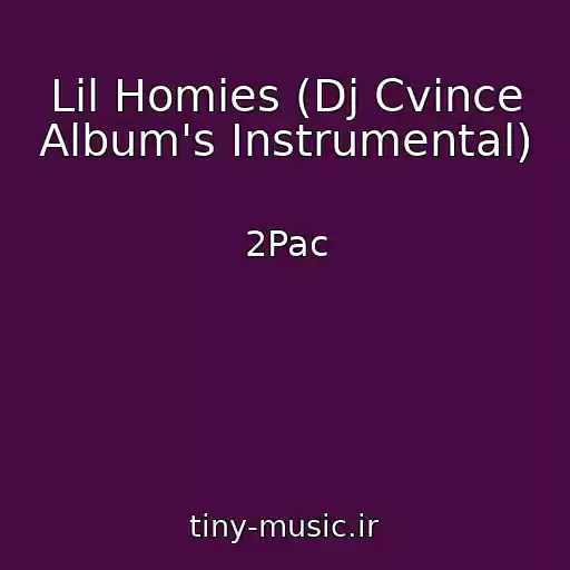 کاور آهنگ Lil Homies (Dj Cvince Album's Instrumental) از 2Pac