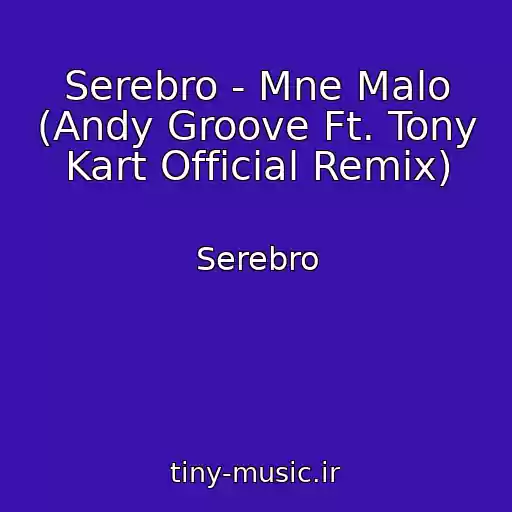 کاور آهنگ Serebro - Mne Malo (Andy Groove Ft. Tony Kart Official Remix) از Serebro