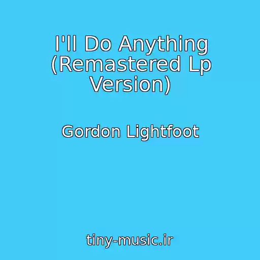 کاور آهنگ I'll Do Anything (Remastered Lp Version) از Gordon Lightfoot