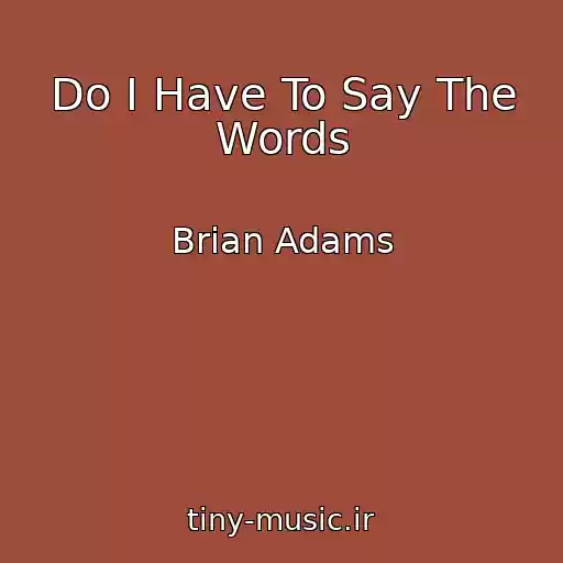 کاور آهنگ Do I Have To Say The Words از Brian Adams