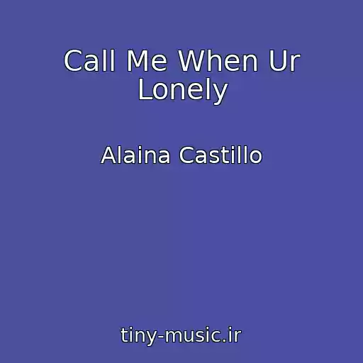 کاور آهنگ Call Me When Ur Lonely از Alaina Castillo