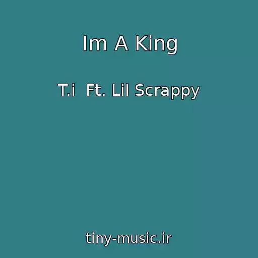 کاور آهنگ Im A King از T.i  Ft. Lil Scrappy