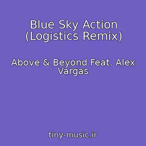 کاور آهنگ Blue Sky Action (Logistics Remix) از Above & Beyond Feat. Alex Vargas