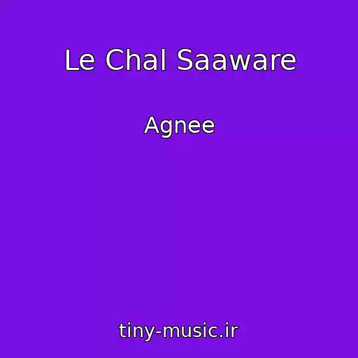 کاور آهنگ Le Chal Saaware از Agnee