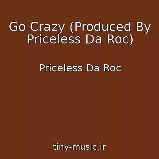 کاور آهنگ Go Crazy (Produced By Priceless Da Roc) از Priceless Da Roc