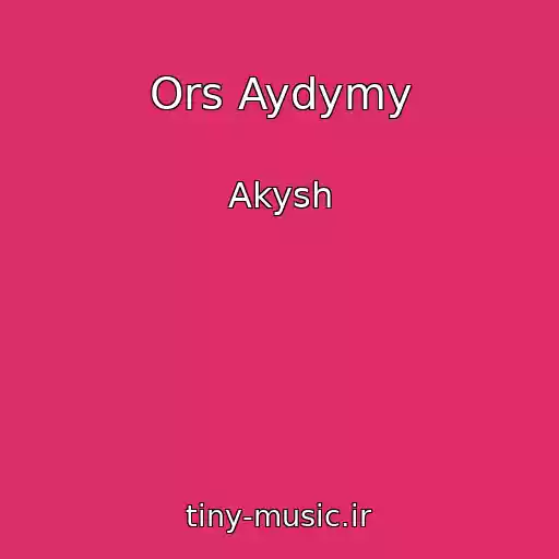 کاور آهنگ Ors Aydymy از Akysh