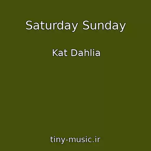 کاور آهنگ Saturday Sunday از Kat Dahlia