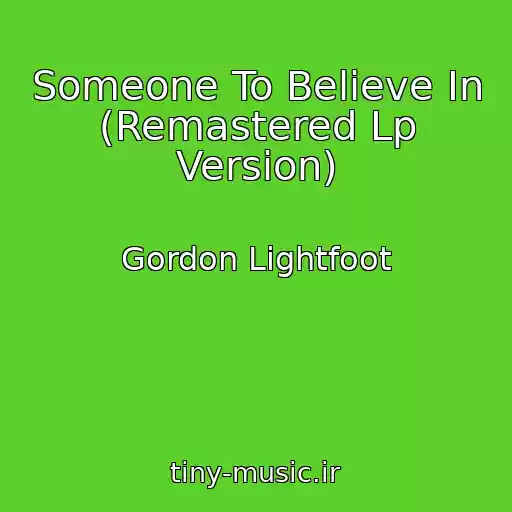 کاور آهنگ Someone To Believe In (Remastered Lp Version) از Gordon Lightfoot