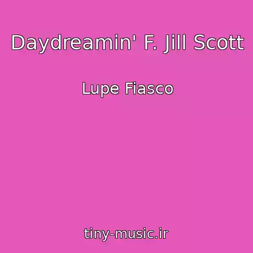 کاور آهنگ Daydreamin' F. Jill Scott از Lupe Fiasco