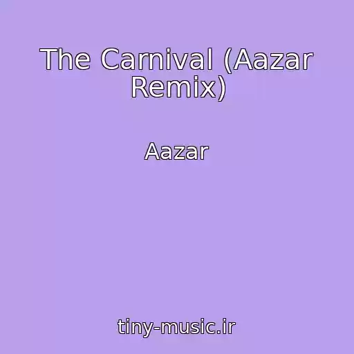کاور آهنگ The Carnival (Aazar Remix) از Aazar