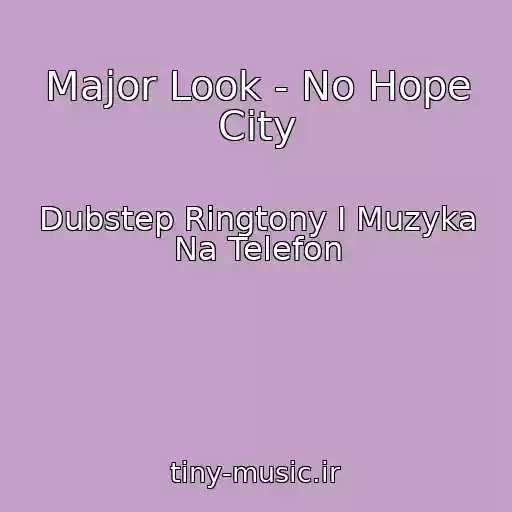 کاور آهنگ Major Look - No Hope City از Dubstep Ringtony I Muzyka Na Telefon