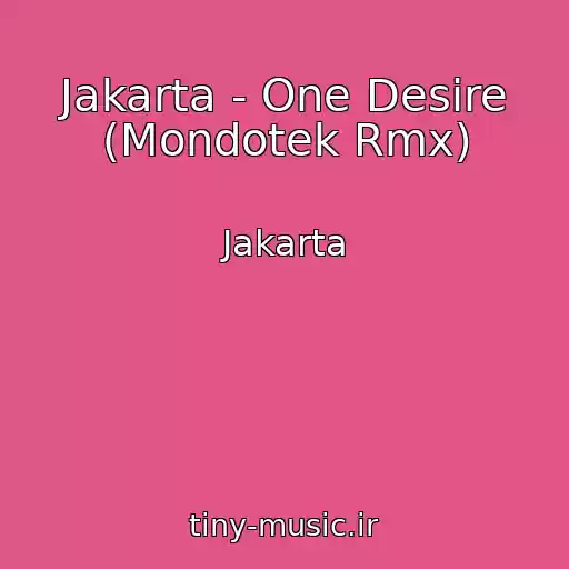 کاور آهنگ Jakarta - One Desire (Mondotek Rmx) از Jakarta
