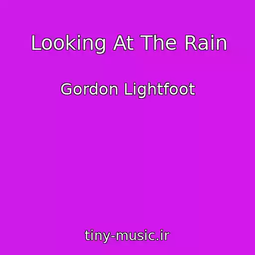 کاور آهنگ Looking At The Rain از Gordon Lightfoot