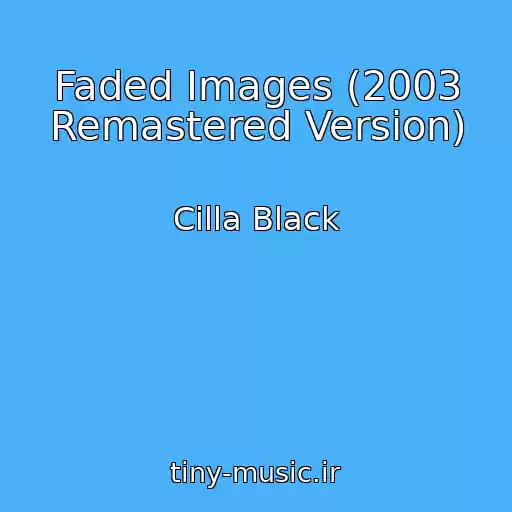 کاور آهنگ Faded Images (2003 Remastered Version) از Cilla Black