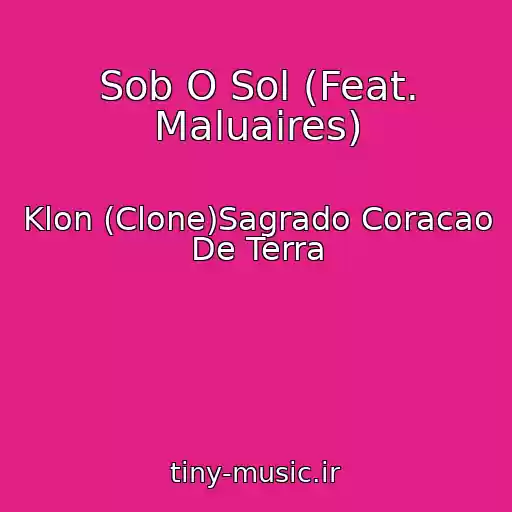کاور آهنگ Sob O Sol (Feat. Maluaires) از Klon (Clone)Sagrado Coracao De Terra