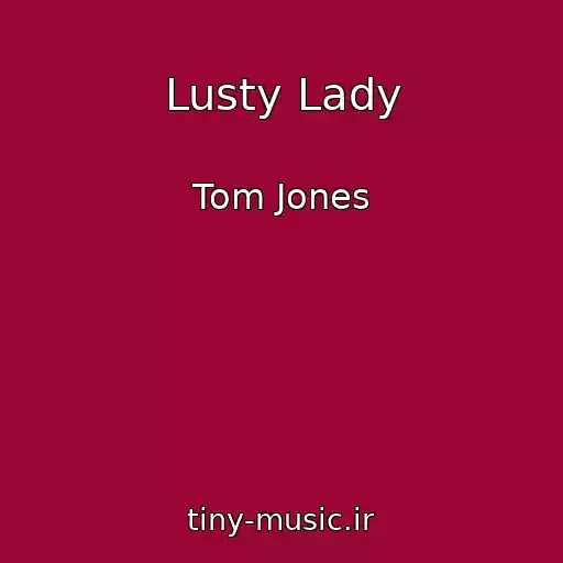کاور آهنگ Lusty Lady از Tom Jones