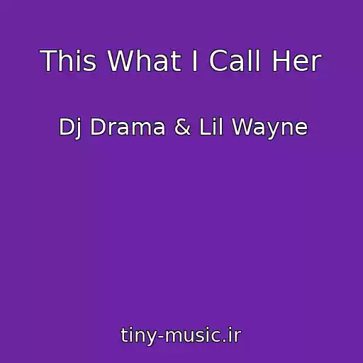 کاور آهنگ This What I Call Her از Dj Drama & Lil Wayne
