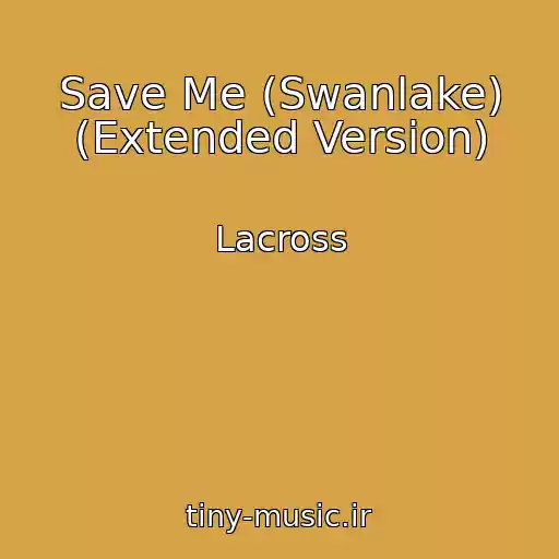 کاور آهنگ Save Me (Swanlake) (Extended Version) از Lacross
