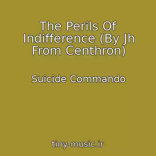 کاور آهنگ The Perils Of Indifference (By Jh From Centhron) از Suicide Commando
