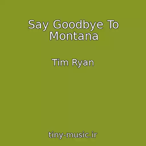 کاور آهنگ Say Goodbye To Montana از Tim Ryan
