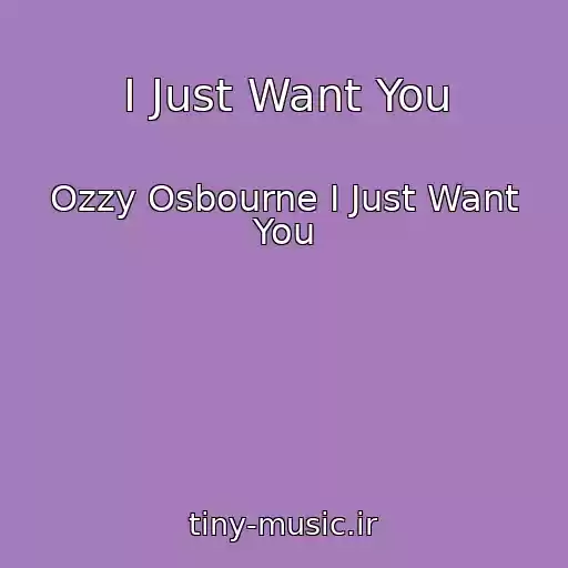 کاور آهنگ I Just Want You از Ozzy Osbourne I Just Want You
