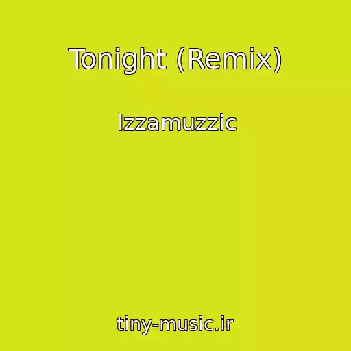 کاور آهنگ Tonight (Remix) از Izzamuzzic