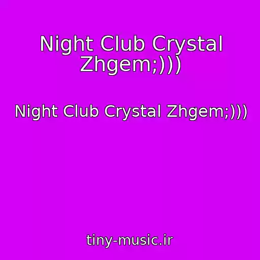 کاور آهنگ Night Club Crystal Zhgem;))) از Night Club Crystal Zhgem;)))
