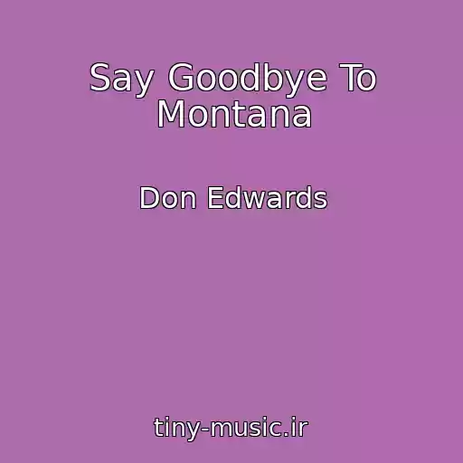 کاور آهنگ Say Goodbye To Montana از Don Edwards