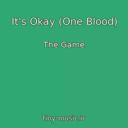 کاور آهنگ It's Okay (One Blood) از The Game