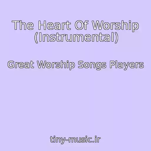 کاور آهنگ The Heart Of Worship (Instrumental) از Great Worship Songs Players