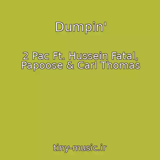 کاور آهنگ Dumpin' از 2 Pac Ft. Hussein Fatal, Papoose & Carl Thomas