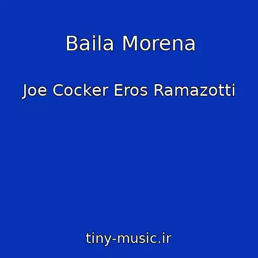 کاور آهنگ Baila Morena از Joe Cocker Eros Ramazotti