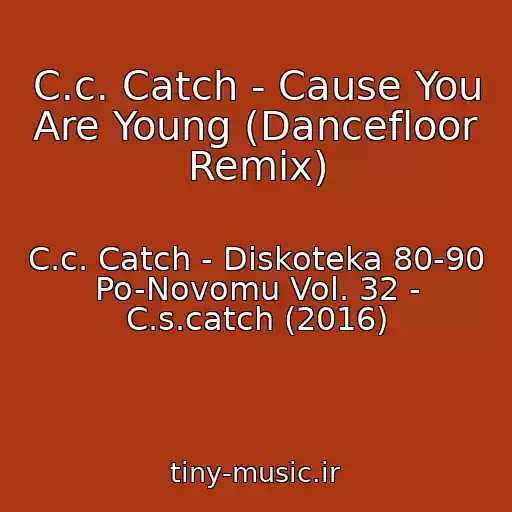 کاور آهنگ C.c. Catch - Cause You Are Young (Dancefloor Remix) از C.c. Catch - Diskoteka 80-90 Po-Novomu Vol. 32 - C.s.catch (2016)