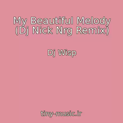 کاور آهنگ My Beautiful Melody (Dj Nick Nrg Remix) از Dj Wisp