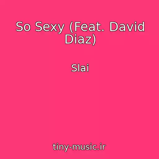 کاور آهنگ So Sexy (Feat. David Diaz) از Slai
