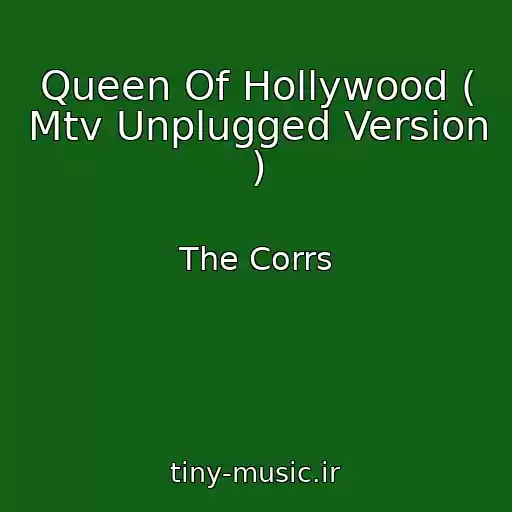 کاور آهنگ Queen Of Hollywood ( Mtv Unplugged Version ) از The Corrs