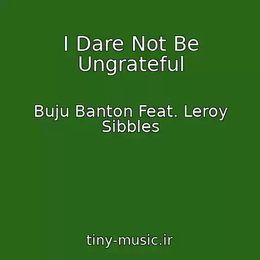 کاور آهنگ I Dare Not Be Ungrateful از Buju Banton Feat. Leroy Sibbles
