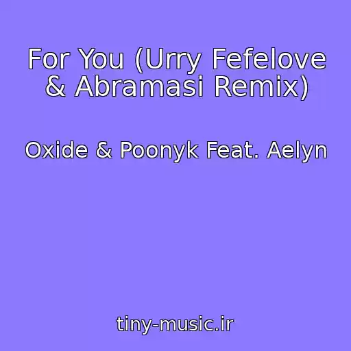 کاور آهنگ For You (Urry Fefelove & Abramasi Remix) از Oxide & Poonyk Feat. Aelyn