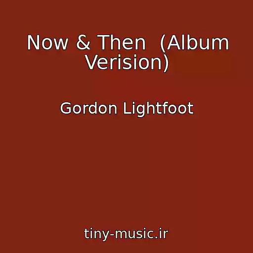 کاور آهنگ Now & Then  (Album Verision) از Gordon Lightfoot