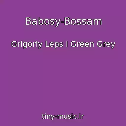 کاور آهنگ Babosy-Bossam از Grigoriy Leps I Green Grey