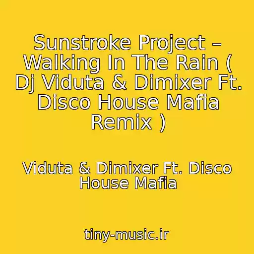 کاور آهنگ Sunstroke Project – Walking In The Rain ( Dj Viduta & Dimixer Ft. Disco House Mafia Remix ) از Viduta & Dimixer Ft. Disco House Mafia