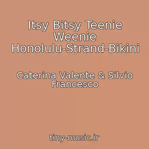 کاور آهنگ Itsy Bitsy Teenie Weenie Honolulu-Strand-Bikini از Caterina Valente & Silvio Francesco